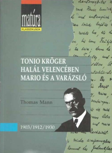 Tonio Kr�ger - Hal�l Velenc�ben - Mario �s a var�zsl� (Mat�ra klasszikusok)