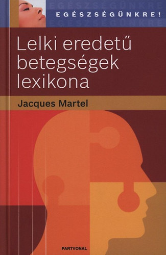 Jacques Martel - Lelki eredet betegsgek lexikona