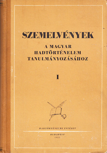 Szemelv�nyek a magyar hadt�rt�nelem tanulm�nyoz�s�hoz I.