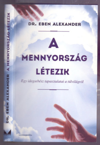 A Mennyorszg ltezik - Egy idegsebsz tapasztalatai a tlvilgrl