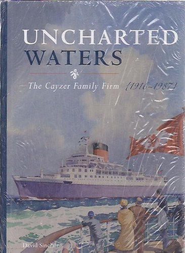 David Sinclair - Uncharted Waters - The Cayzer Family Firm 1916-1987