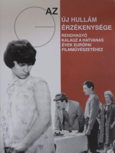 Kalcs va - Az j hullm rzkenysge. Rendhagy kalauz a hatvanas vek eurpai filmmvszethez