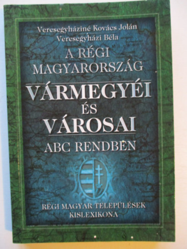 A rgi Magyarorszg vrmegyi s vrosai ABC rendben