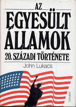 John Lukacs - Az Egyeslt llamok 20. szzadi trtnete