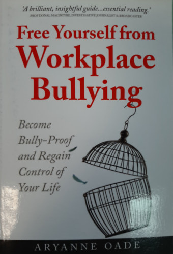 Aryanne Oade - Free Yourself from Workplace Bullying: Become Bully-Proof and Regain Control of Your Life