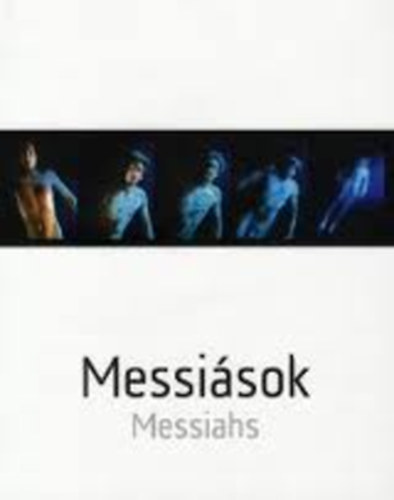 Messisok - A nyugati ember s a megvlts gondolata a modern s kortrs vizulis mvszetekben