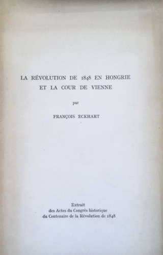 Francois Eckhart - La Rvolution de 1848 en Hongrie et la cour de Vienne