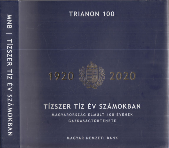 Virg Barnabs  (szerk.) - Tzszer tz v szmokban (Magyarorszg elmlt 100 vnek gazdasgtrtnete) - Trianon 100 (1920-2020)