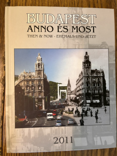 Budapest anno �s most - Then & now - Ehemals und Jetzt - 2011 Napt�r