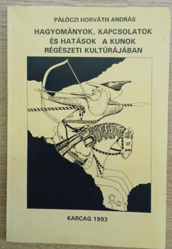 Hagyom�nyok, kapcsolatok �s hat�sok a kunok r�g�szeti kult�r�j�ban