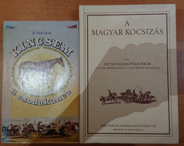 Dr. Fehr Dezs - 2 knyv a agyar lovaskultrrl: Kincsem, a csodakanca / A magyar kocsizs