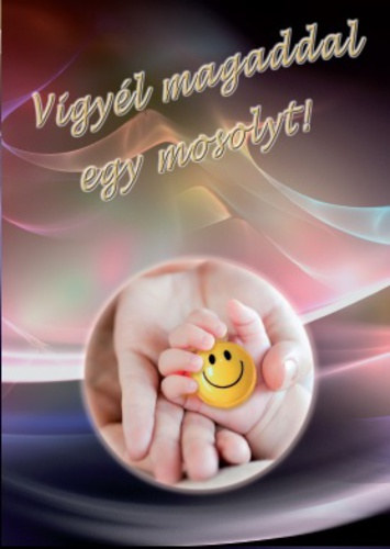 Vigyl magaddal egy mosolyt!