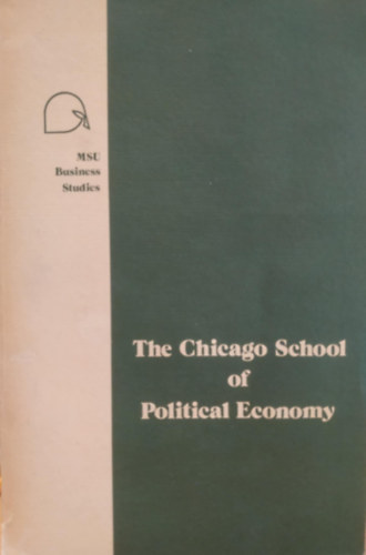 Warren J. Samuels - The Chicago School of Political Economy (MSU Business Studies)(A Chicagói Politikai Gazdaságtudományi Iskola)