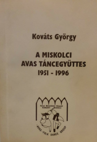 Kovts Gyrgy - A miskolci avas tncegyttes 1951-1996
