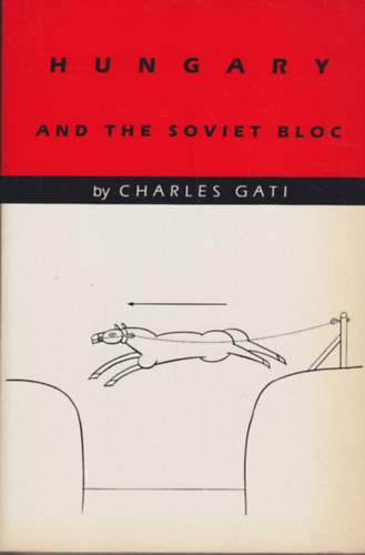 Charles Gati - Hungary and the Soviet Bloc