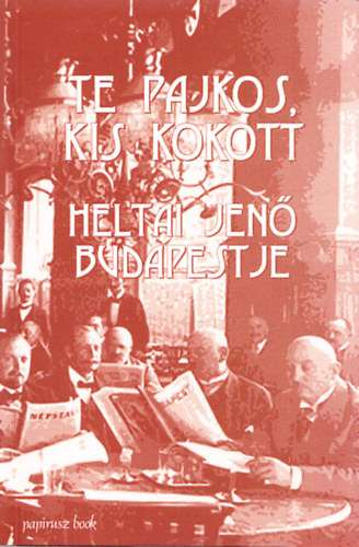 Te pajkos, kis kokott-Heltai Jen� Budapestje