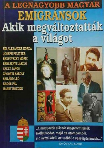 A legnagyobb Magyar emigrnsok akik megvltoztattk a vilgot I.