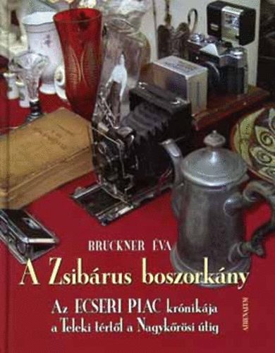A Zsibrus boszorkny - Az Ecseri piac krnikja a Teleki trtl a Nagykrsi tig