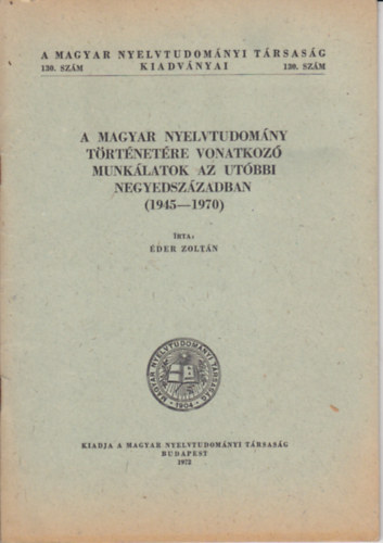 der Zoltn - A magyar nyelvtudomny trtnetre vonatkoz munklatok az utbbi negyedszzadban (1945-1970)