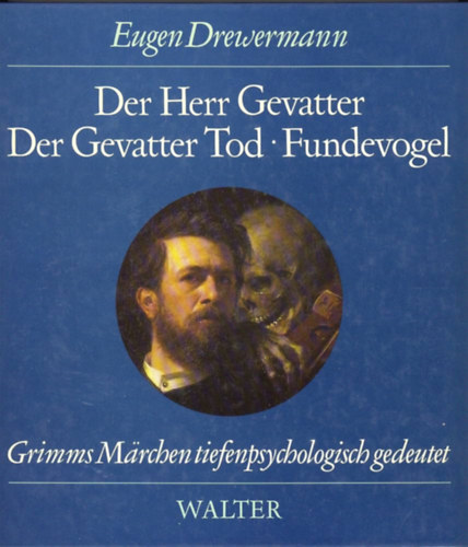 Eugen Drewermann - Der Herr Gevatter. Der Gevatter Tod. Fundevogel (Grimms Märchen tiefenpsychologisch gedeutet)