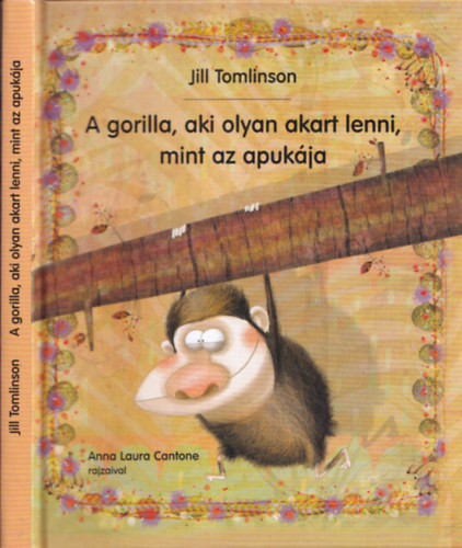 A gorilla, aki olyan akart lenni, mint az apukja (Anna Laura Cantone rajzaival)