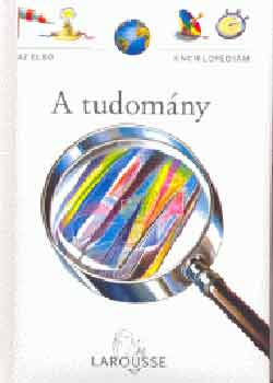 A tudomny - Az els enciklopdim -Larousse