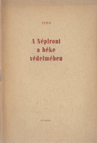 Tito - A Népfront a béke védelmében (Tito beszéde a Jugoszláv Népfront II. kongresszusán, 1947 szeptember 27-én)