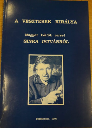 A vesztesek kirlya - Magyar kltk versei Sinka Istvnrl