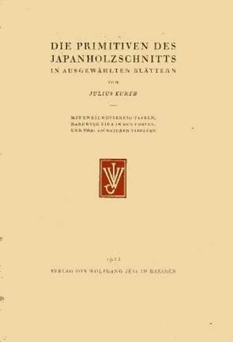 Julius Kurth - Die Primitiven des Japanholzschnitts in ausgewählten Blättern