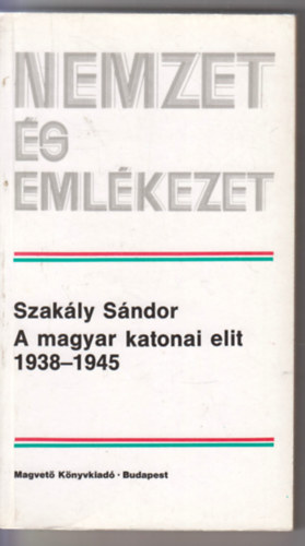 Szak�ly S�ndor - A magyar katonai elit 1938-1945