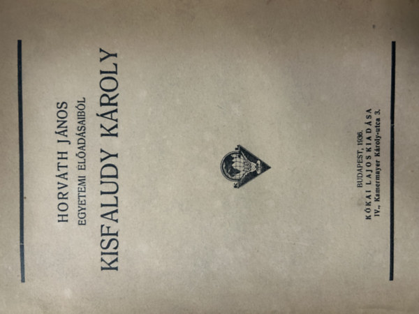 Kisfaludy K�roly (Horv�th J�nos Egyetemi El�ad�saib�l)
