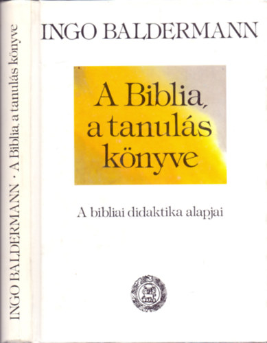 A Biblia, a tanul�s k�nyve (a bibliai didaktika alapjai)
