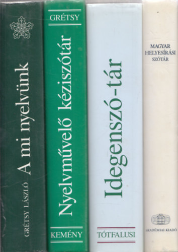 4db nyelvszet - Grtsy Lszl: A mi nyelvnk + Ttfalusi Istvn: Idegensz-tr + Grtsy-Kemny: Nyelvmvel kzisztr + Deme-Fbin-Tth: Magyar helyesrsi sztr