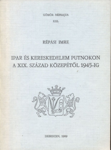 Ipar s kereskedelem Putnokon a XIX. szzad kzeptl 1945-ig (Gmr nprajza XXI.)