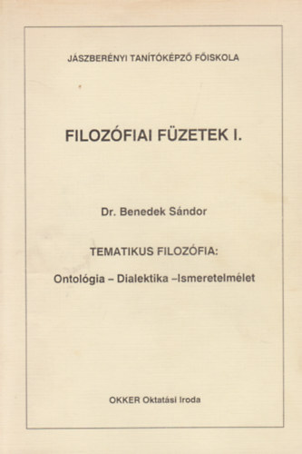 Benedek Sndor - Filozfiai Fzetek I. - Tematikus filozfia - Ontolgia - Dialektika - Ismeretelmlet