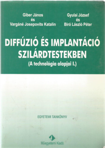 Vargn Josepovits Katalin, Gyulai Jzsef, Br Lszl Pter Giber Jnos - Diffzi s implantci szilrdtestekben (A technolgia alapjai I.)