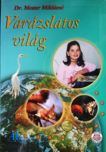 Varzslatos vilg (Kpes krnyezetismereti-krnyezetvdelmi olvasknyv 2-3-4. osztlyosok szmra)
