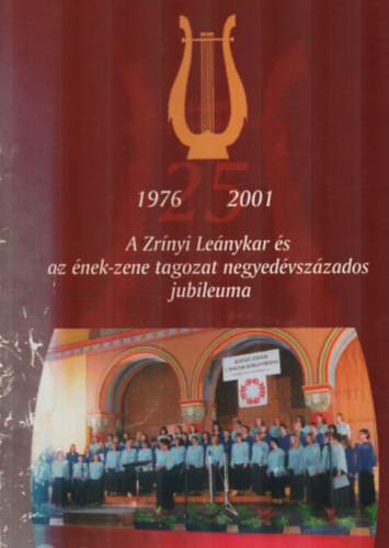 A Zr�nyi Le�nykar �s az �nek-zene tagozat negyed�vsz�zados jubileuma. 1976-2001.