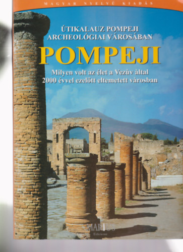 Pompeji - �tikalauz pompeji archeol�giai v�ros�ban - Milyen volt az �let a Vez�v �ltal 2000 �vvel ezel�tt eltemetett v�rosban?