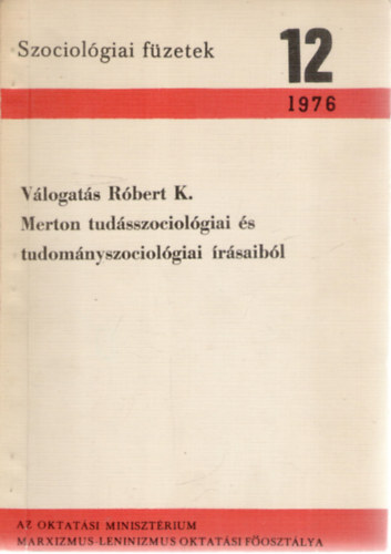 Vlogats Rbert K. Merton tudsszociolgiai s tudomnyszociolgiai rsaibl (szociolgiai fzetek 12.)