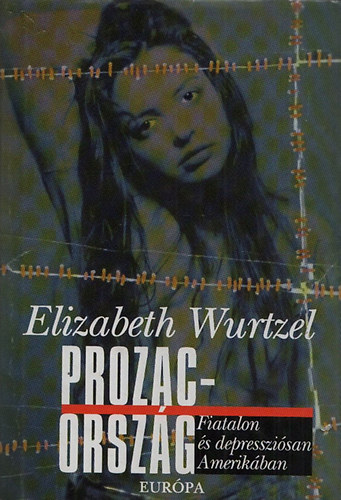 Elizabeth Wurtzel - Prozac-orszg - Fiatalon s depresszisan Amerikban