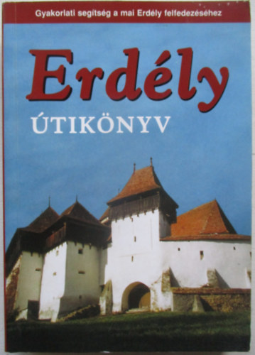 S�s Judit - Farkas Zolt�n - Erd�ly �tik�nyv GYAKORLATI SEG�TS�G A MAI ERD�LY FELFEDEZ�S�HEZ