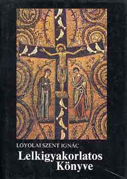 Loyolai Szent Ignc lelkigyakorlatos knyve