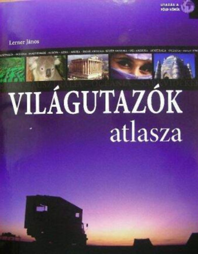 Vil�gutaz�k atlasza - Utaz�s a f�ld k�r�l