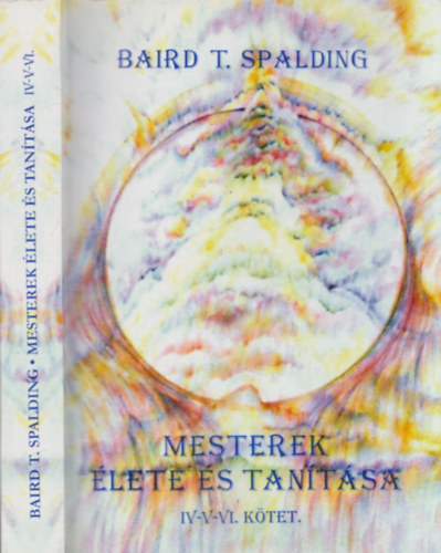 Baird T. Spalding - Mesterek élete és tanítása IV.-V.-VI. (egy kötetben)