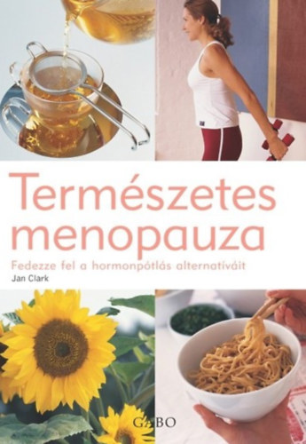 Jan Clark - Termszetes menopauza- Fedezze fel a hormonptls alternatvit