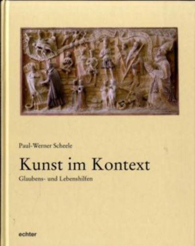 Paul-Werner Scheele - Kunst im Kontext. Glaubens- und Lebenshilfen