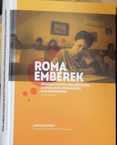 Roma emberek: kpzsbe gyazott foglalkoztatsa a szocilis s gyermekjlti elltrendszerben