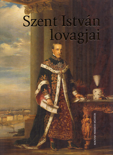 Szent Istvn lovagjai - A legrangosabb magyar kitntets 250 ve (killtsi katalgus)