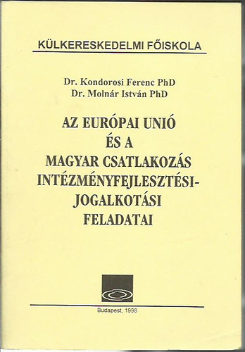 Dr. Kondorosi Ferenc; Dr. Molnr Istvn - Az Eurpai Uni s a Magyar csatlakozs intzmnyfejlesztsi- jogalkotsi feladatai